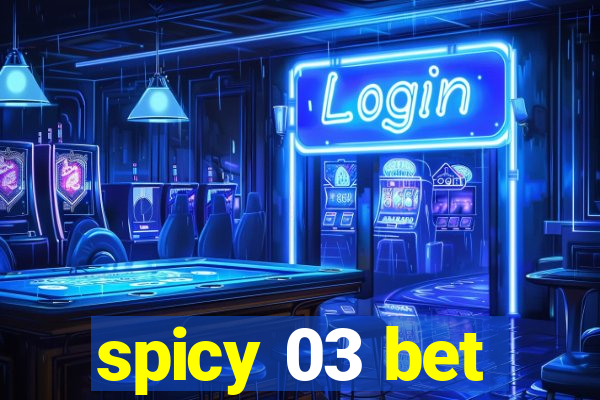 spicy 03 bet